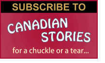 Subscribe to Canadian Stories - A Print Magazine - Subscriptions available to Canadian addresses only
