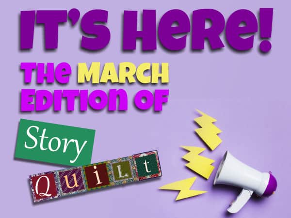 Just Launched: The March 2023 Edition of Story Quilt