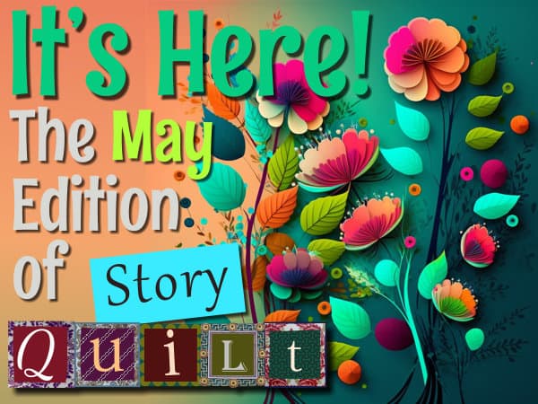 Just Launched: The May 2023 Edition of Story Quilt