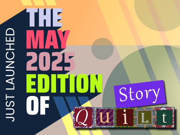 Just Launched - The May 2025 edition of Story Quilt