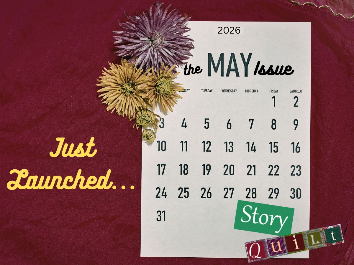 Just Launched - The May 2026 Issue of Story Quilt